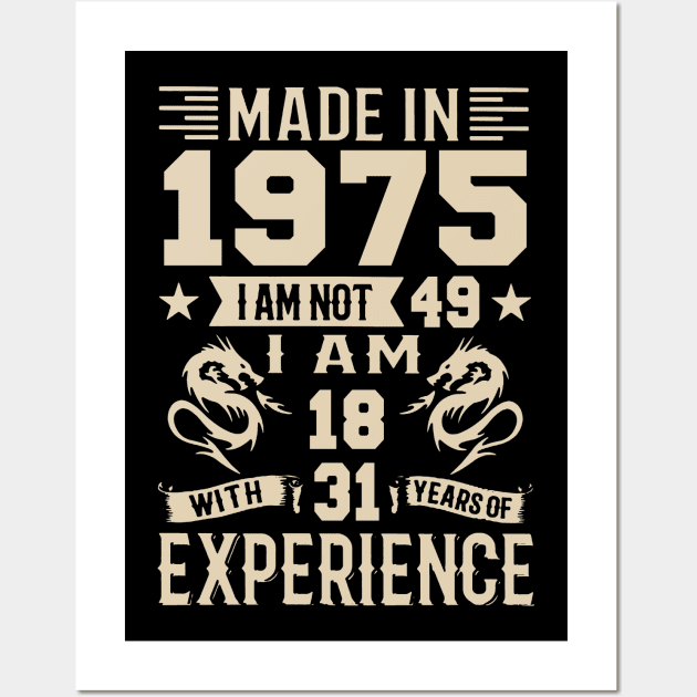 Made In 1975 I Am Not 49 I Am 18 With 31 Years Of Experience Wall Art by Happy Solstice